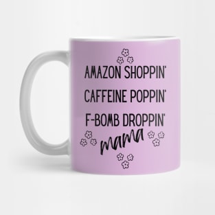 Amazon Shoppin' Caffeine Poppin' F-bomb Droppin' Mama Mug